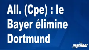 All. (Cpe) : le Bayer élimine Dortmund