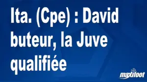 Ita. (Cpe) : David buteur, la Juve qualifiée