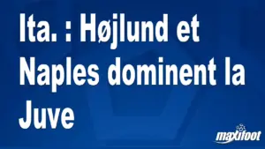 Ita. : Højlund et Naples dominent la Juve