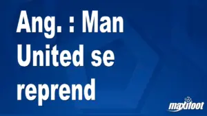Ang. : Man United se reprend