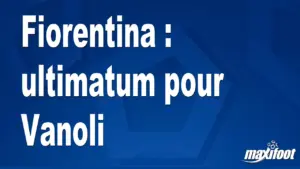 Mercato Fiorentina : ultimatum pour Vanoli
