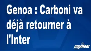 Mercato au Genoa : Carboni sur le point de faire son retour à l&rsquo;Inter