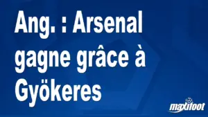 Arsenal triomphe avec le soutien de Gyökeres