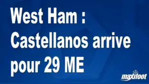 West Ham enregistre l&rsquo;arrivée de Castellanos pour 29 M€