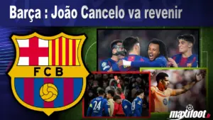 João Cancelo de retour au FC Barcelone : les dernières informations