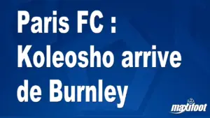 Paris FC : Koleosho rejoint le club en provenance de Burnley