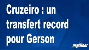 Gerson : un transfert record pour Cruzeiro confirmé