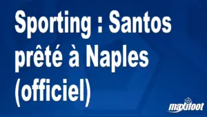 Santos prêté à Naples : un renfort officiel pour le club