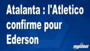 Mercato Atalanta : l&rsquo;Atletico officialise son intérêt pour Ederson