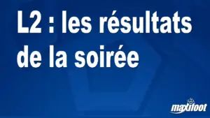 L2 : résultats de la soirée et enjeux pour la suite – Maxifoot