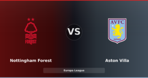 Nottingham Forest – Aston Villa : duel à The City Ground pour la survie européenne
