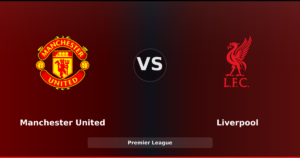 Manchester United – Liverpool : duel décisif à Old Trafford