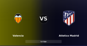 Valencia – Atletico Madrid : défi stratégique au Mestalla pour relancer la saison