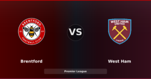Brentford reçoit West Ham dans une Premier League aux enjeux contrastés