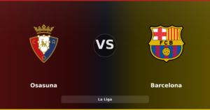Osasuna – Barcelona : la confirmation pour le leader en quête de la Liga